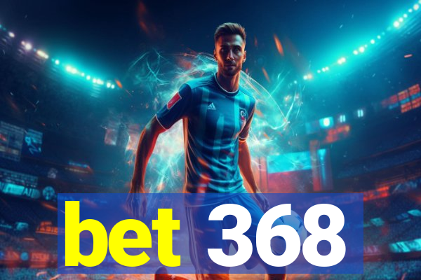 bet 368